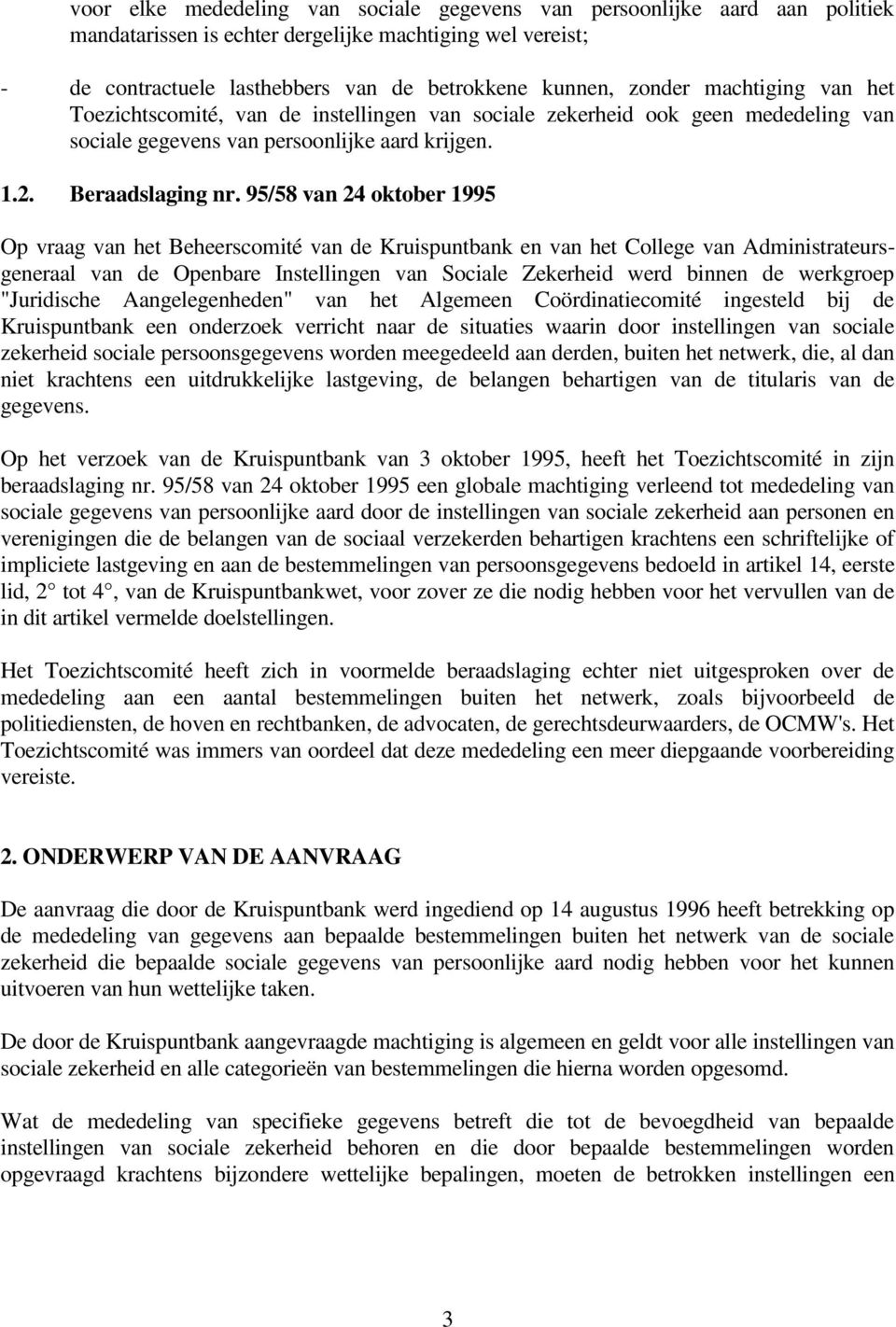 95/58 van 24 oktober 1995 Op vraag van het Beheerscomité van de Kruispuntbank en van het College van Administrateursgeneraal van de Openbare Instellingen van Sociale Zekerheid werd binnen de