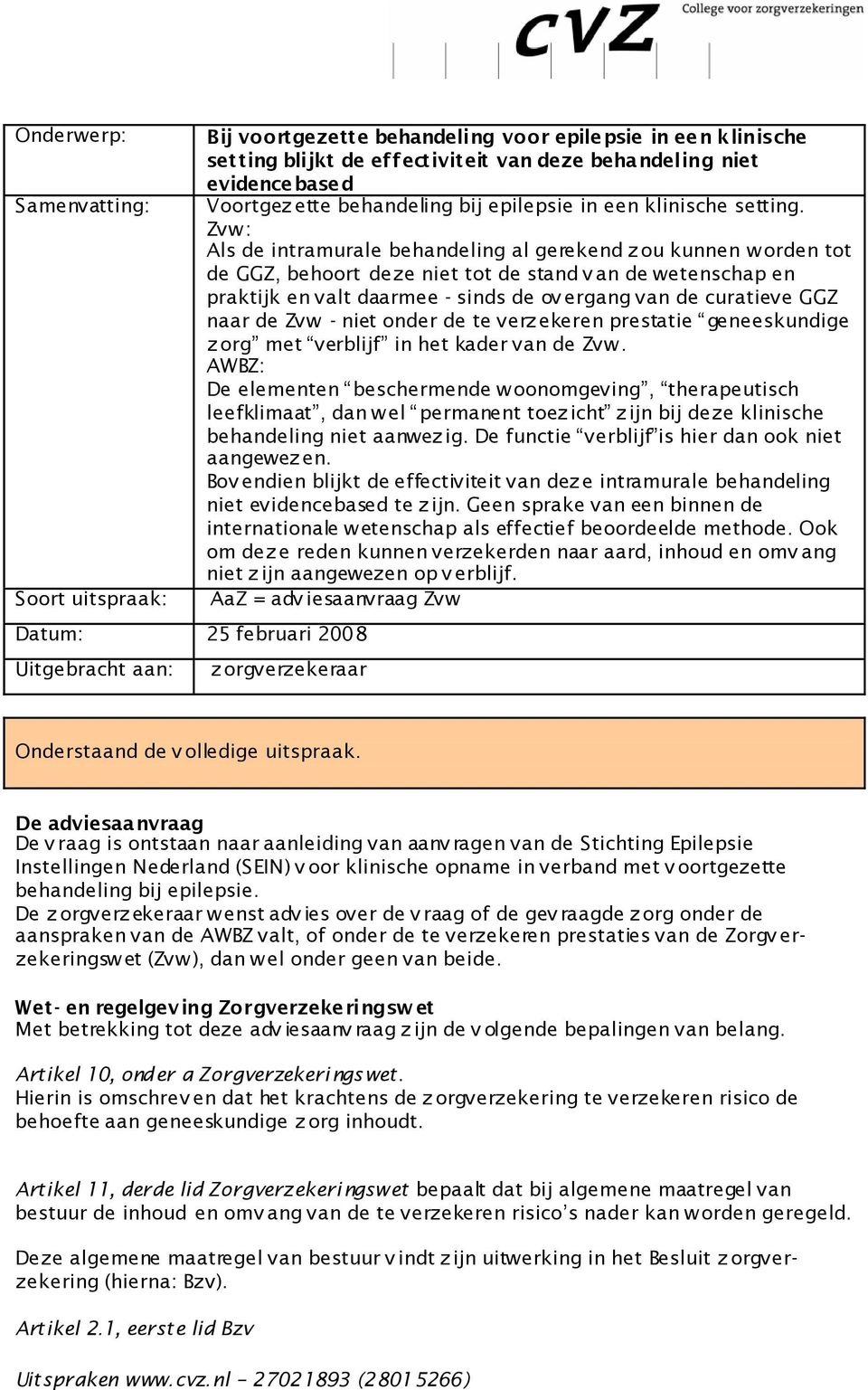 Zvw: Als de intramurale behandeling al gerekend z ou kunnen w orden tot de GGZ, behoort deze niet tot de stand v an de wetenschap en praktijk en valt daarmee - sinds de ov ergang van de curatieve GGZ