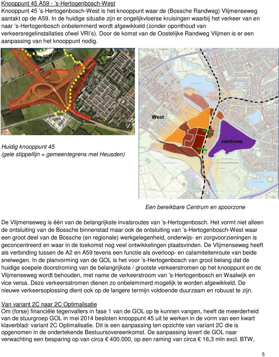 Door de komst van de Oostelijke Randweg Vlijmen is er een aanpassing van het knooppunt nodig.