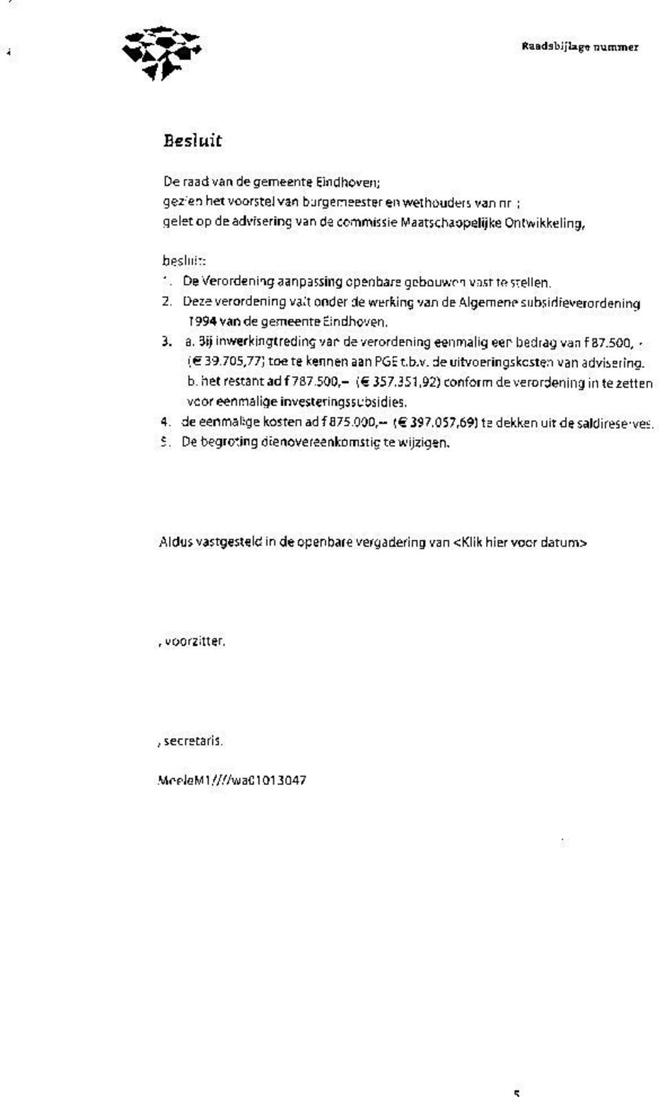 500,ÃćâĆňâĂİ (6 39.705,77) toe te kennen aan POE t.b.v. de uitvoerings kosten van advisering. b. het restant ad f 787.500,ÃćâĆňâĂİ (e 357.