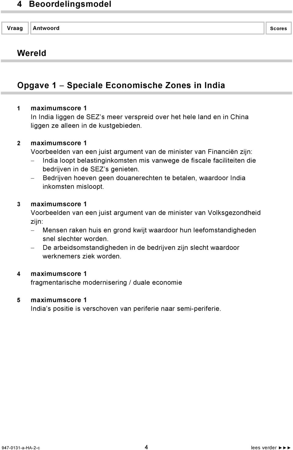 2 maximumscore 1 Voorbeelden van een juist argument van de minister van Financiën zijn: India loopt belastinginkomsten mis vanwege de fiscale faciliteiten die bedrijven in de SEZ s genieten.