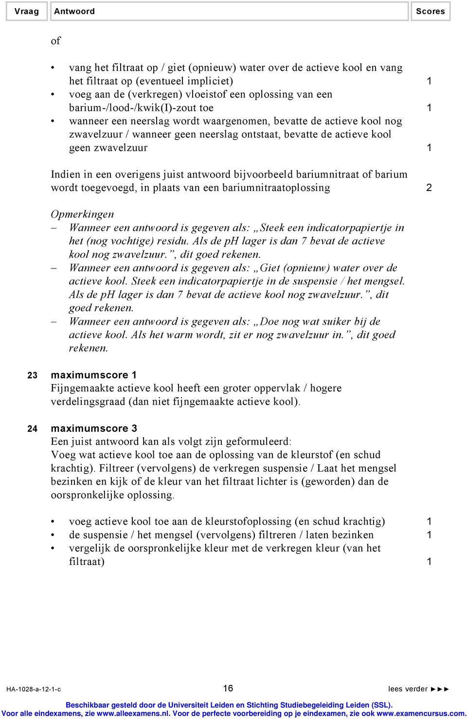 bijvoorbeeld bariumnitraat of barium wordt toegevoegd, in plaats van een bariumnitraatoplossing 2 en Wanneer een antwoord is gegeven als: Steek een indicatorpapiertje in het (nog vochtige) residu.