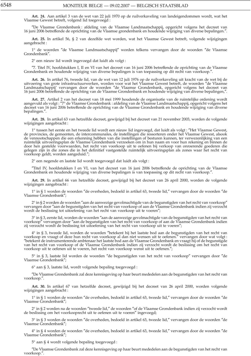 Landmaatschappij, opgericht volgens het decreet van 16 juni 2006 betreffende de oprichting van de Vlaamse grondenbank en houdende wijziging van diverse bepalingen.. Art. 25.