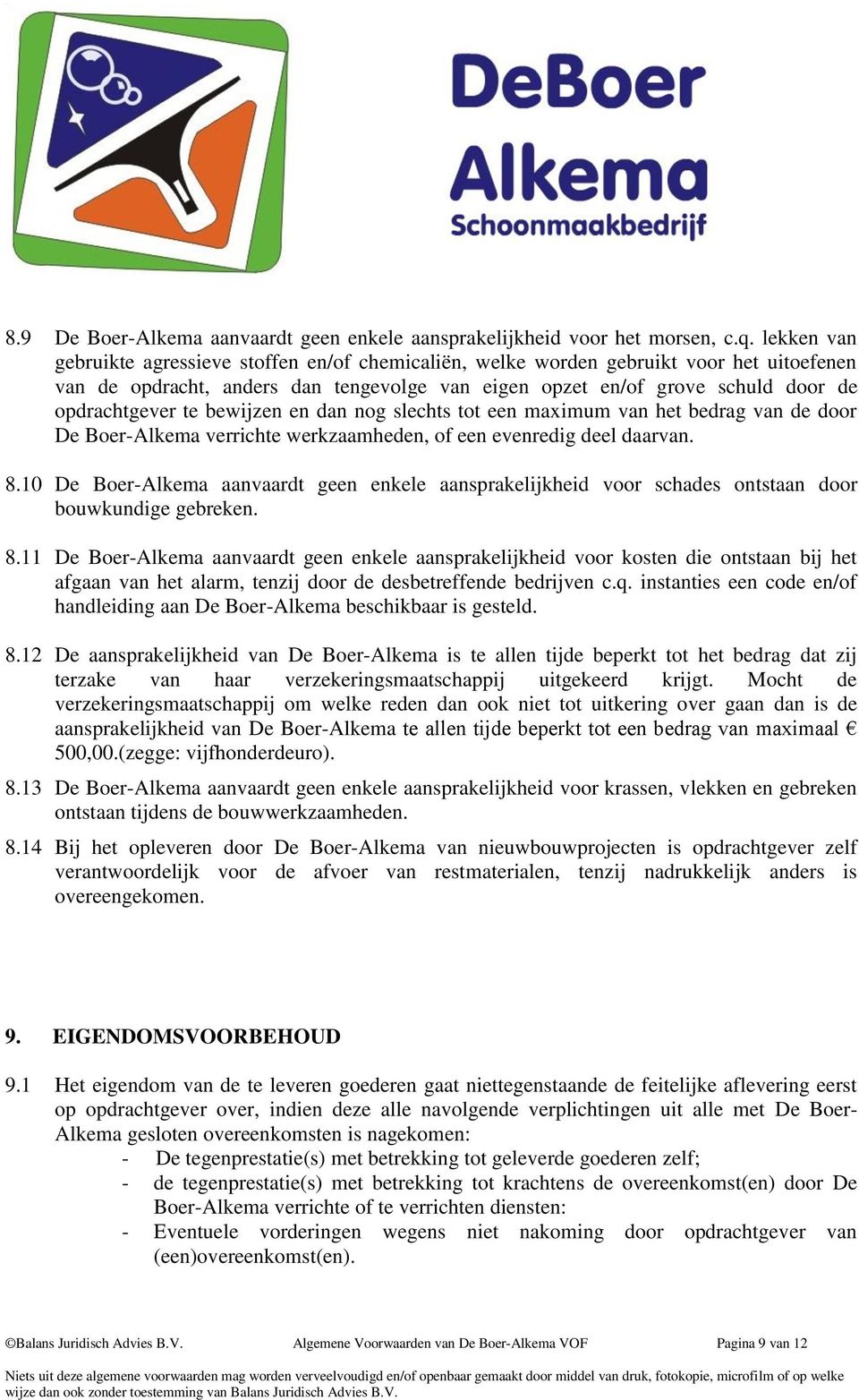 bewijzen en dan nog slechts tot een maximum van het bedrag van de door De Boer-Alkema verrichte werkzaamheden, of een evenredig deel daarvan. 8.