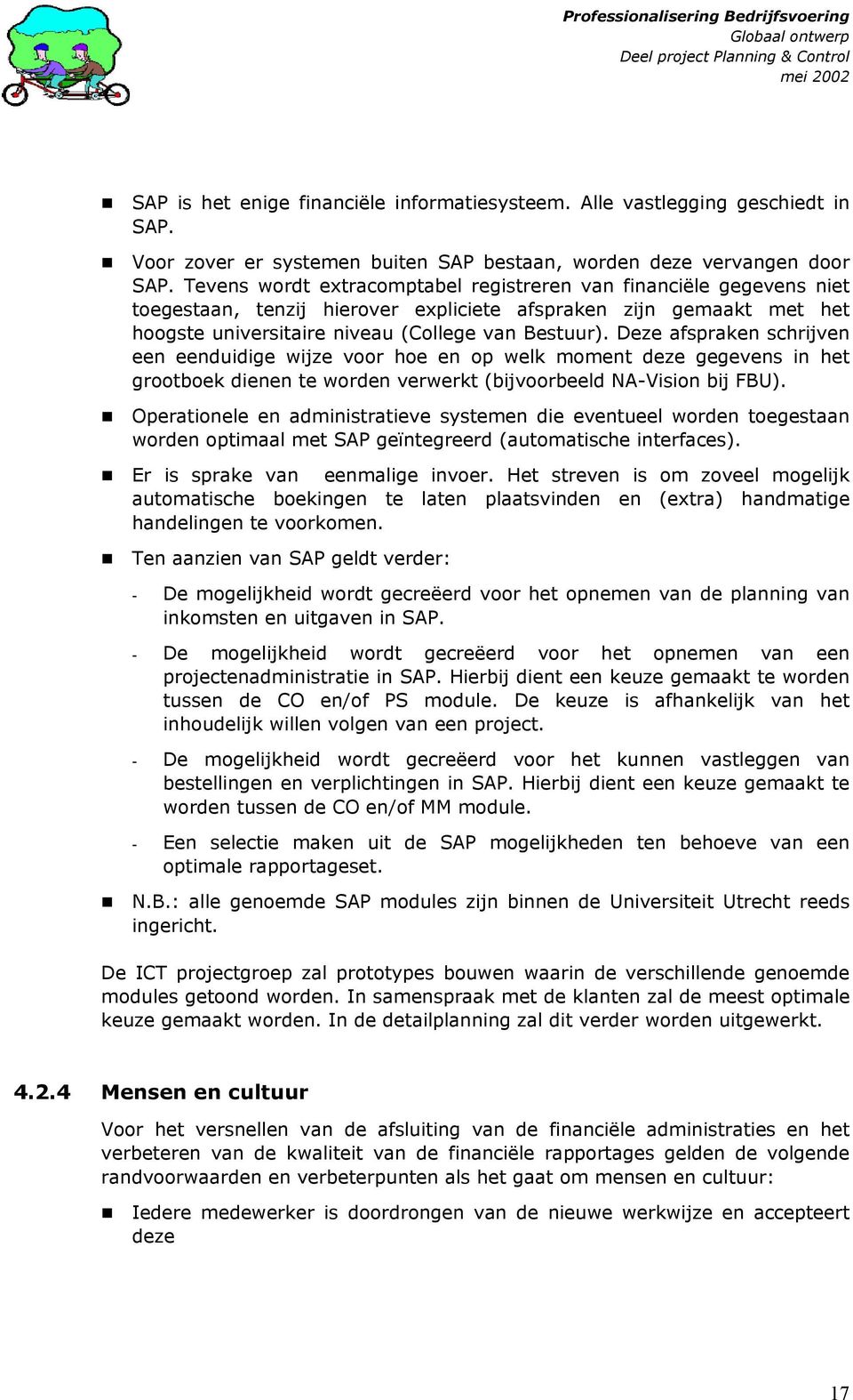 Deze afspraken schrijven een eenduidige wijze voor hoe en op welk moment deze gegevens in het grootboek dienen te worden verwerkt (bijvoorbeeld NA-Vision bij FBU).