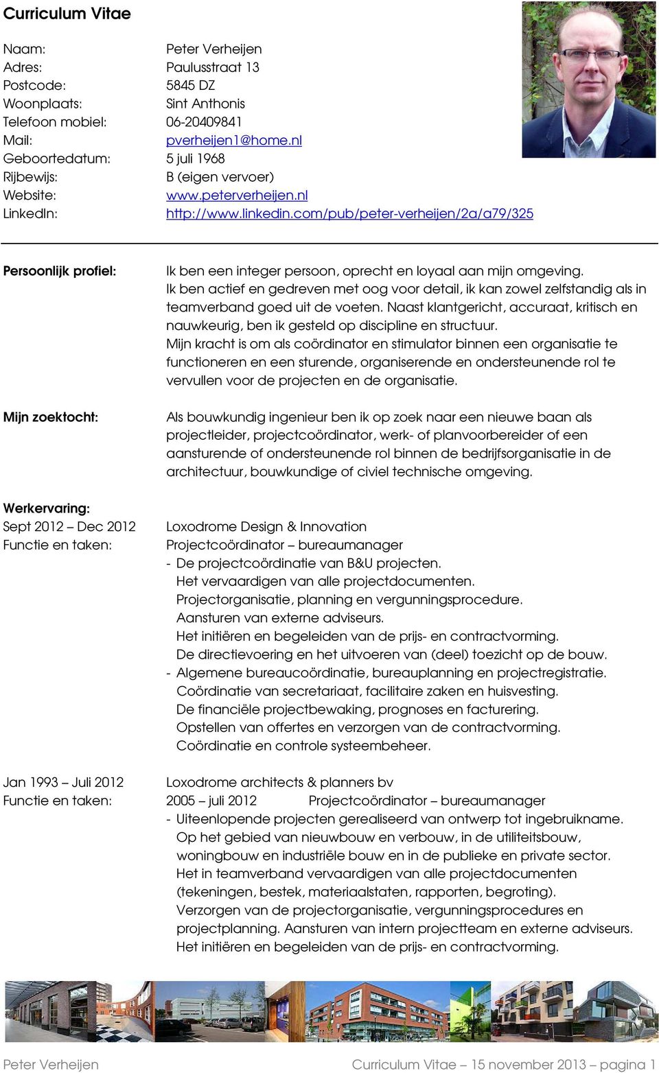 com/pub/peter-verheijen/2a/a79/325 Persoonlijk profiel: Mijn zoektocht: Werkervaring: Sept 2012 Dec 2012 Functie en taken: Ik ben een integer persoon, oprecht en loyaal aan mijn omgeving.