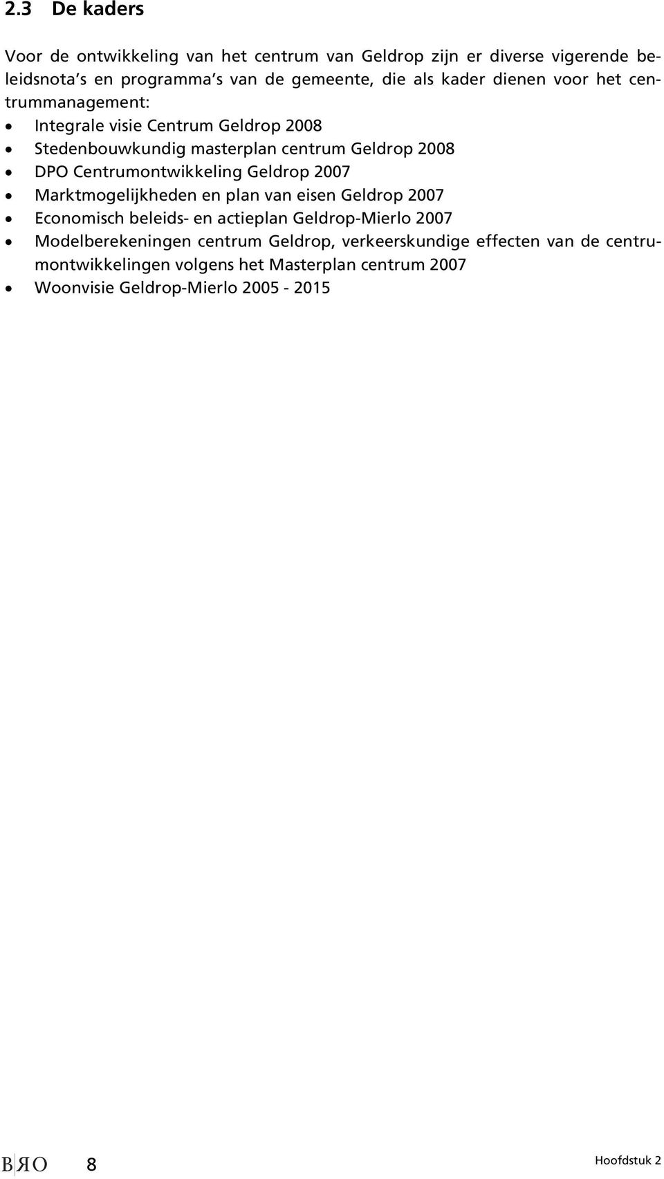 Centrumontwikkeling Geldrop 2007 Marktmogelijkheden en plan van eisen Geldrop 2007 Economisch beleids- en actieplan Geldrop-Mierlo 2007