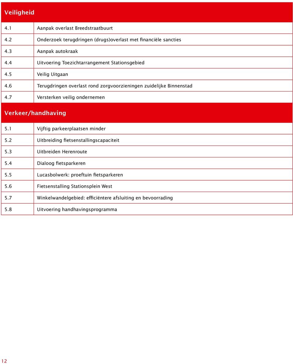 7 Versterken veilig ondernemen Verkeer/handhaving 5.1 Vijftig parkeerplaatsen minder 5.2 Uitbreiding fietsenstallingscapaciteit 5.3 Uitbreiden Herenroute 5.