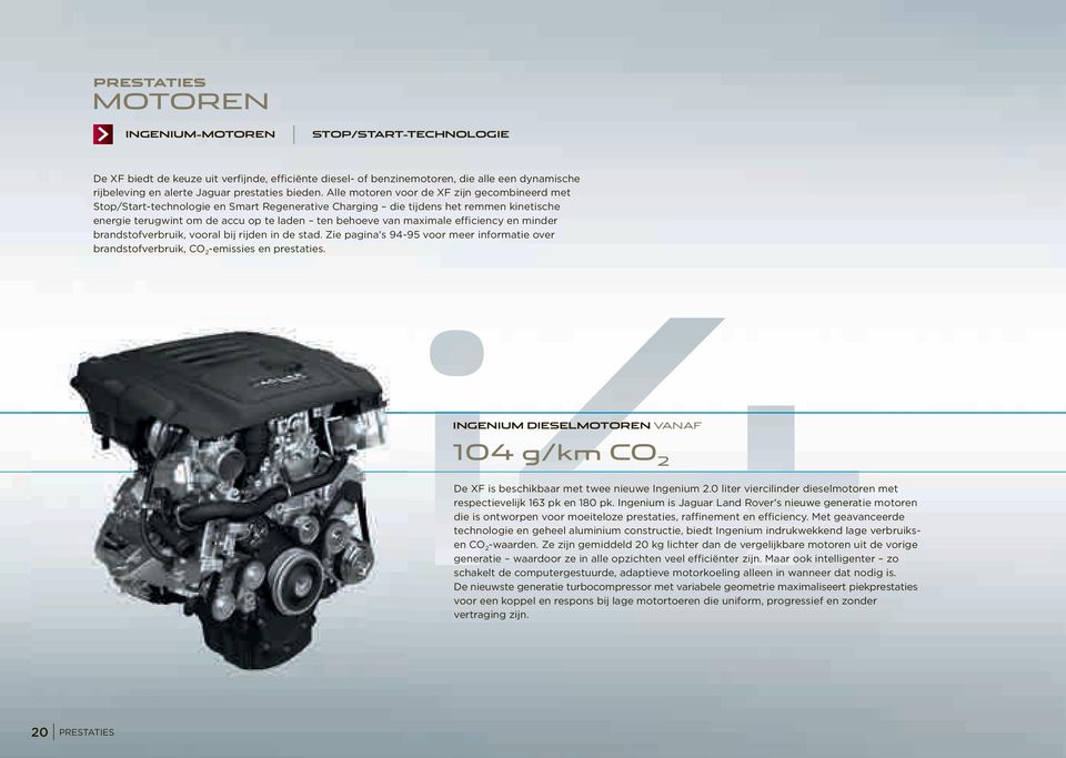 Alle motoren voor de XF zijn gecombineerd met Stop/Start-technologie en Smart Regenerative Charging die tijdens het remmen kinetische energie terugwint om de accu op te laden ten behoeve van maximale