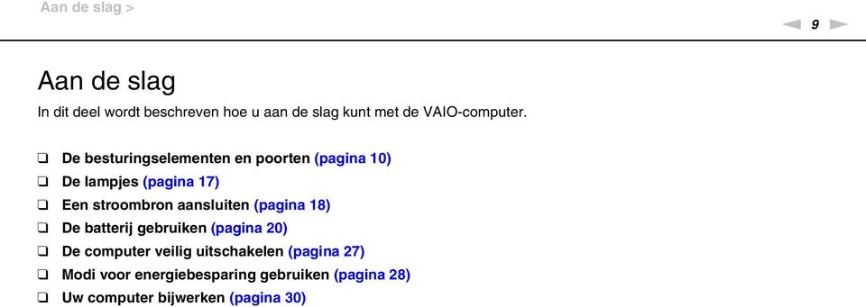 De besturingselementen en poorten (pagina 10) De lampjes (pagina 17) Een stroombron