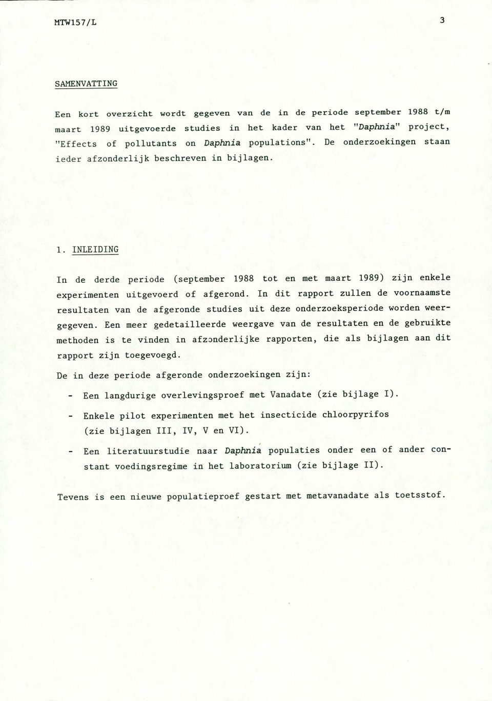 INLEIDING In de derde periode (september 1988 tot en met maart 1989) zijn enkele experimenten uitgevoerd of afgerond.