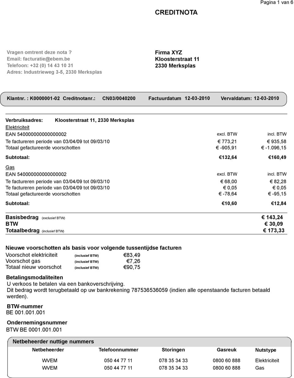 : CN03/0040200 Factuurdatum 12032010 Vervaldatum: 12032010 Verbruiksadres: Kloosterstraat 11, 2330 Merksplas Elektriciteit EAN 540000000000000002 excl. BTW incl.