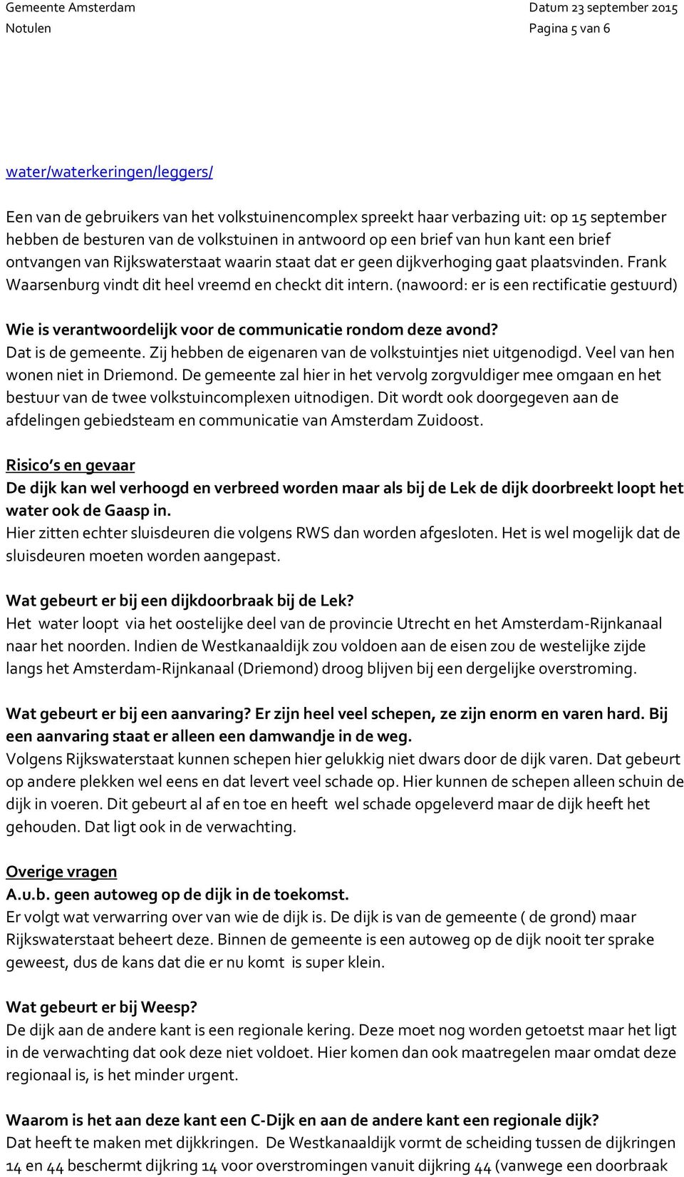 (nawoord: er is een rectificatie gestuurd) Wie is verantwoordelijk voor de communicatie rondom deze avond? Dat is de gemeente. Zij hebben de eigenaren van de volkstuintjes niet uitgenodigd.