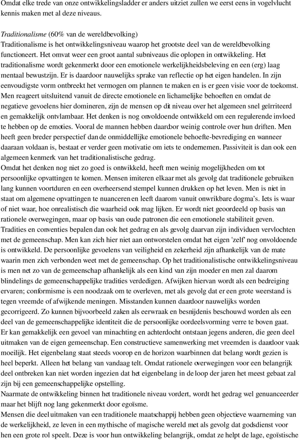 Het omvat weer een groot aantal subniveaus die oplopen in ontwikkeling. Het traditionalisme wordt gekenmerkt door een emotionele werkelijkheidsbeleving en een (erg) laag mentaal bewustzijn.