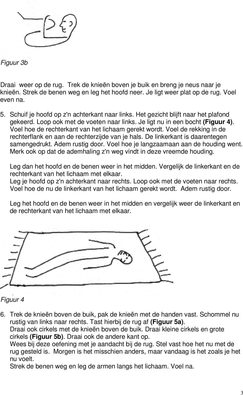 Voel hoe de rechterkant van het lichaam gerekt wordt. Voel de rekking in de rechterflank en aan de rechterzijde van je hals. De linkerkant is daarentegen samengedrukt. Adem rustig door.