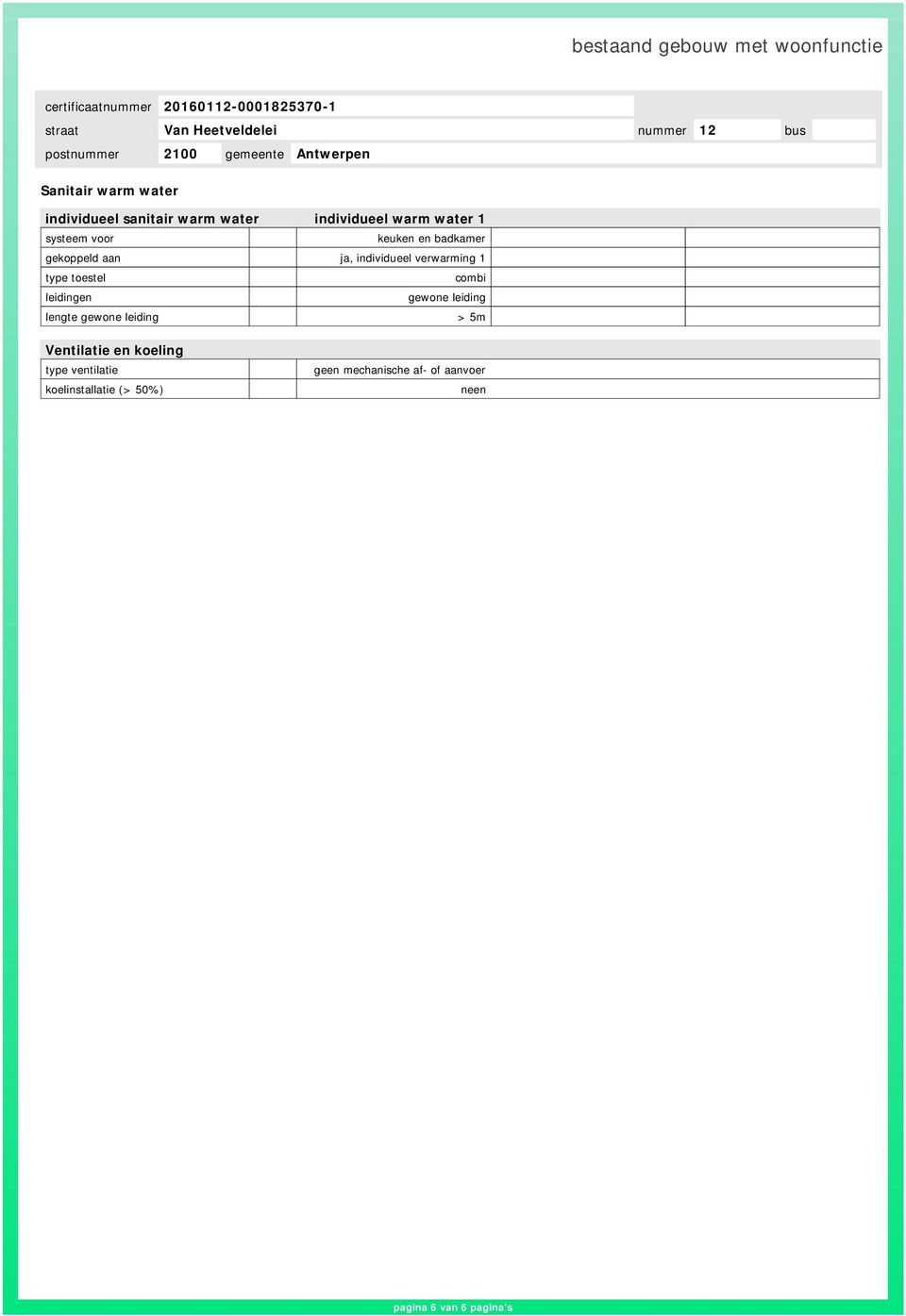 leidingen gewone leiding lengte gewone leiding > 5m Ventilatie en koeling type