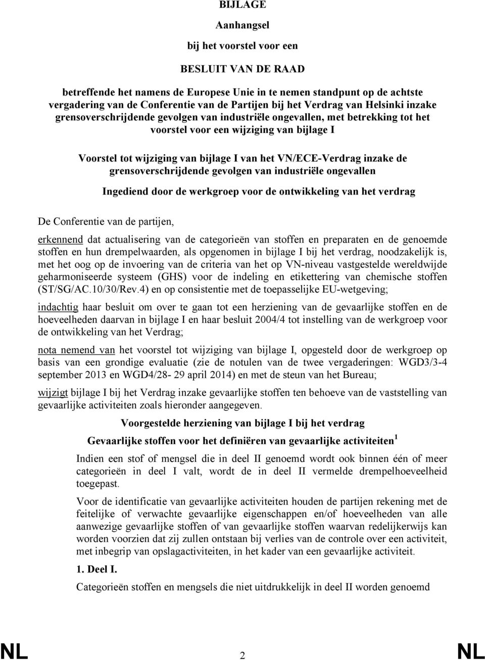 VN/ECE-Verdrag inzake de grensoverschrijdende gevolgen van industriële ongevallen Ingediend door de werkgroep voor de ontwikkeling van het verdrag De Conferentie van de partijen, erkennend dat