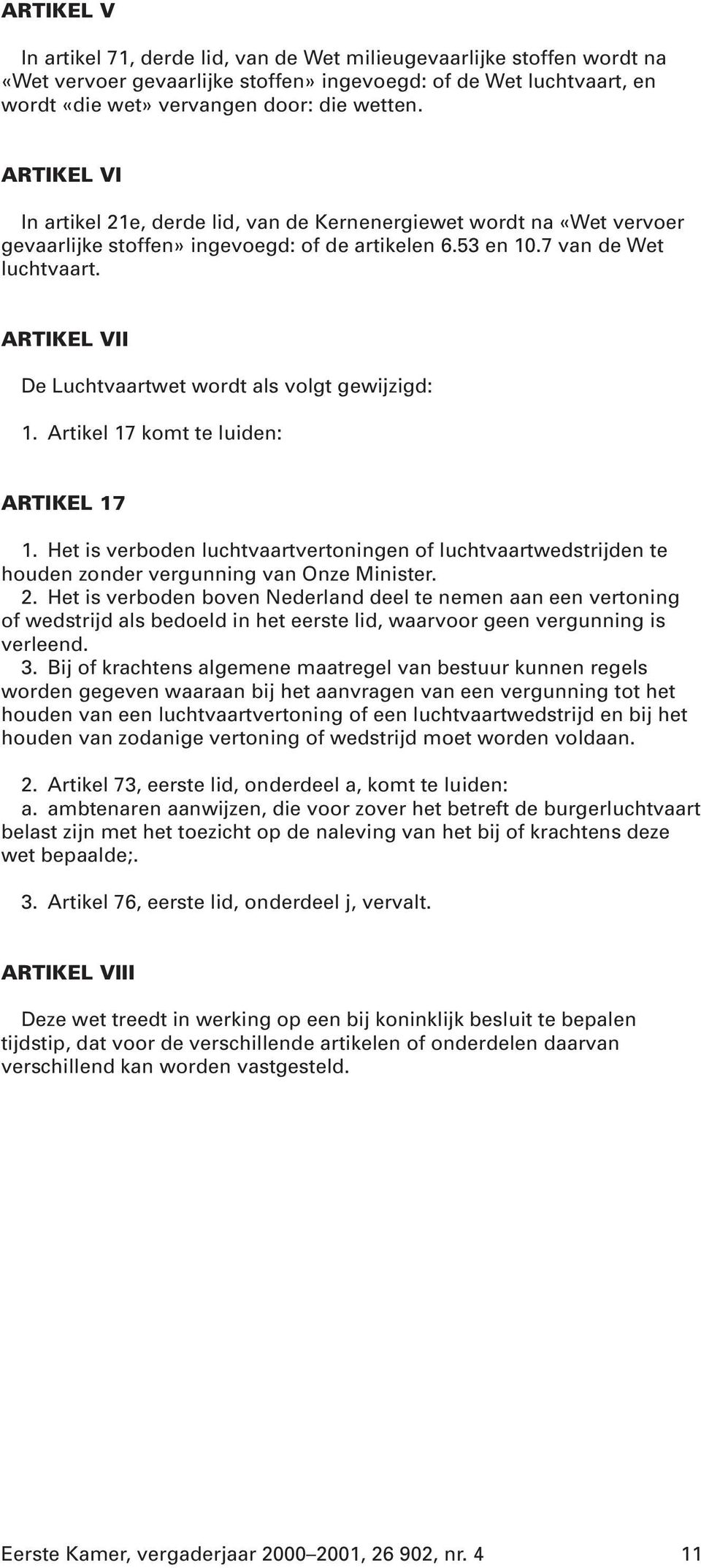 ARTIKEL VII De Luchtvaartwet wordt als volgt gewijzigd: 1. Artikel 17 komt te luiden: ARTIKEL 17 1.