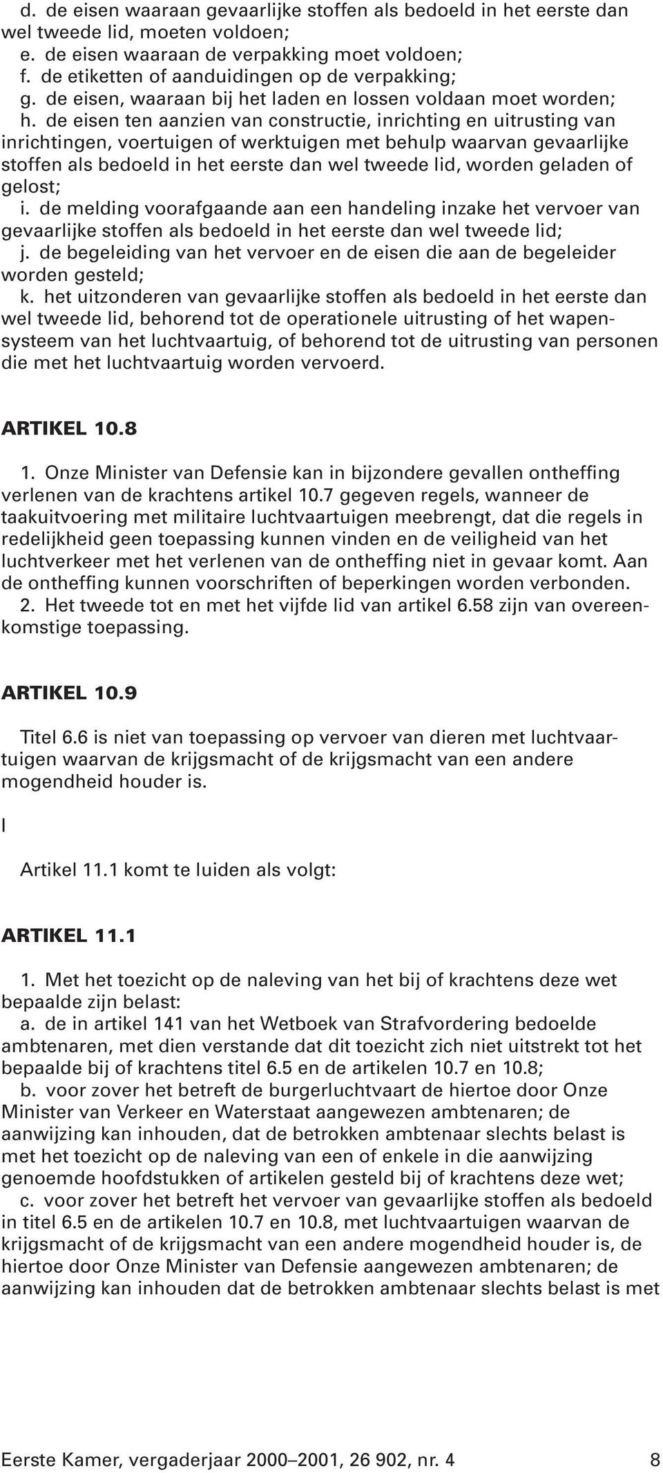 de eisen ten aanzien van constructie, inrichting en uitrusting van inrichtingen, voertuigen of werktuigen met behulp waarvan gevaarlijke stoffen als bedoeld in het eerste dan wel tweede lid, worden