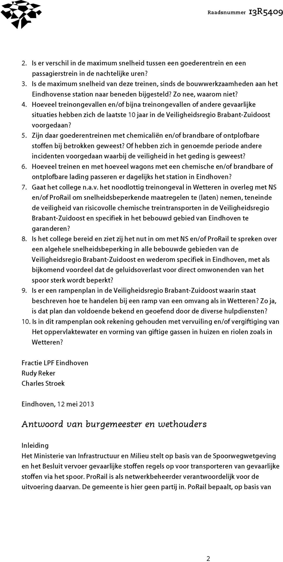 Hoeveel treinongevallen en/of bijna treinongevallen of andere gevaarlijke situaties hebben zich de laatste 10 jaar in de Veiligheidsregio Brabant-Zuidoost voorgedaan? 5.