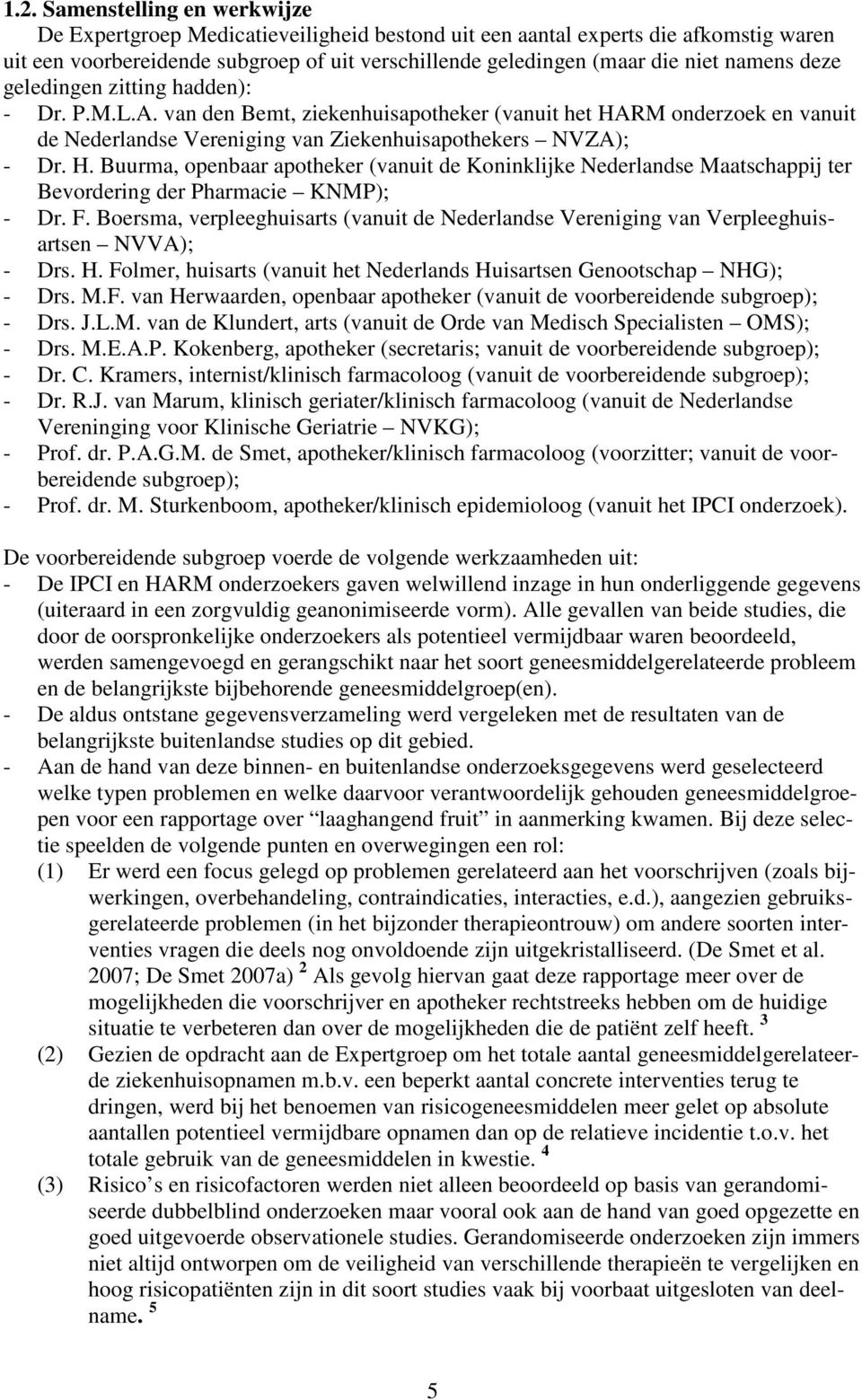 RM onderzoek en vanuit de Nederlandse Vereniging van Ziekenhuisapothekers NVZA); - Dr. H.