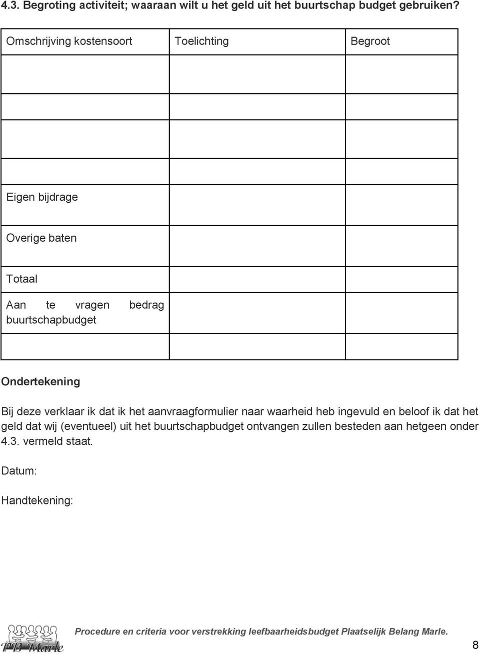 buurtschapbudget Ondertekening Bij deze verklaar ik dat ik het aanvraagformulier naar waarheid heb ingevuld en