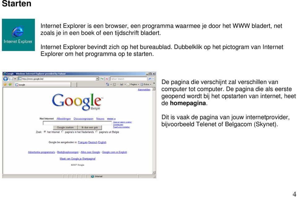 Dubbelklik op het pictogram van Internet Explorer om het programma op te starten.