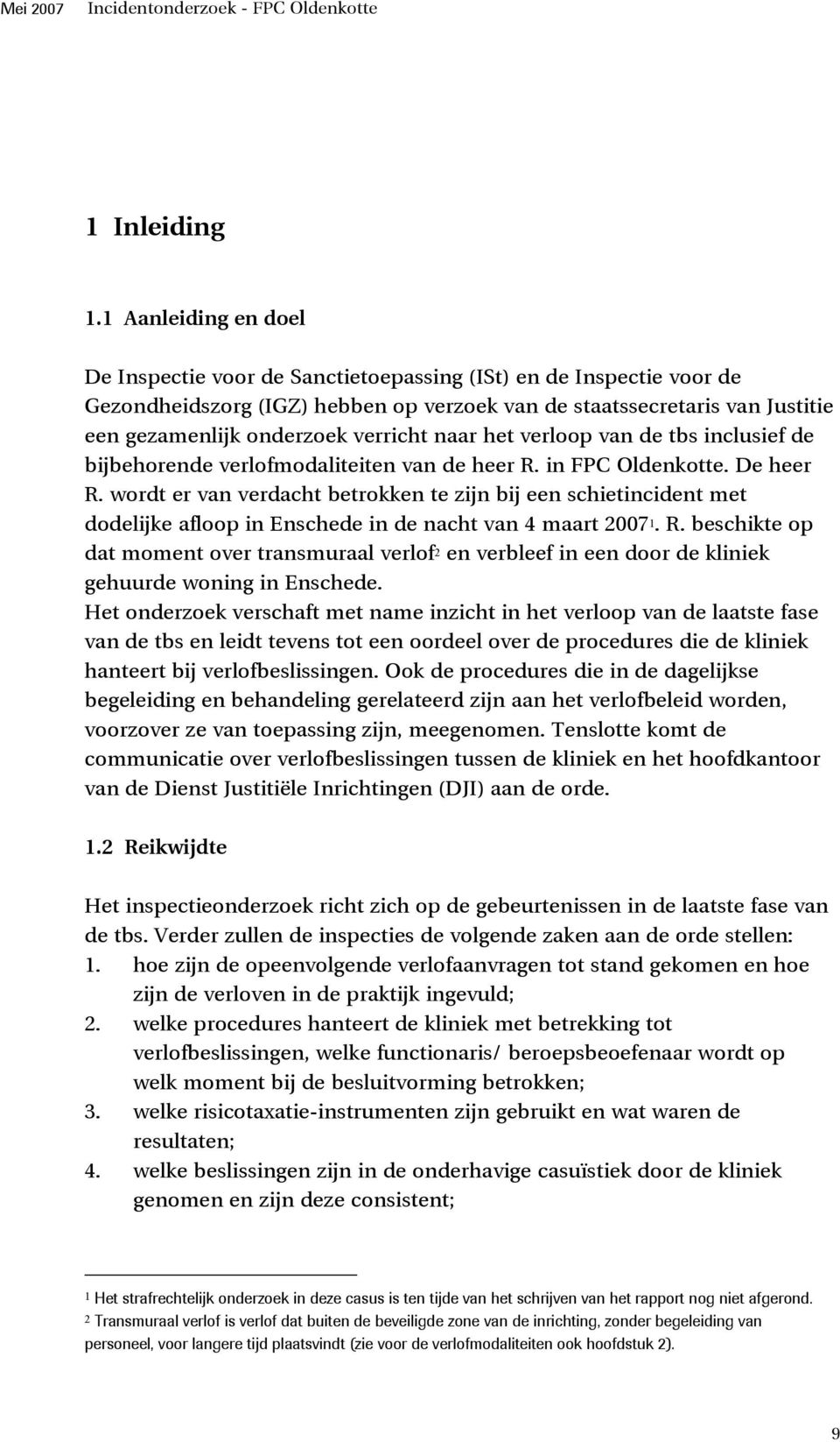 verricht naar het verloop van de tbs inclusief de bijbehorende verlofmodaliteiten van de heer R. in FPC Oldenkotte. De heer R.