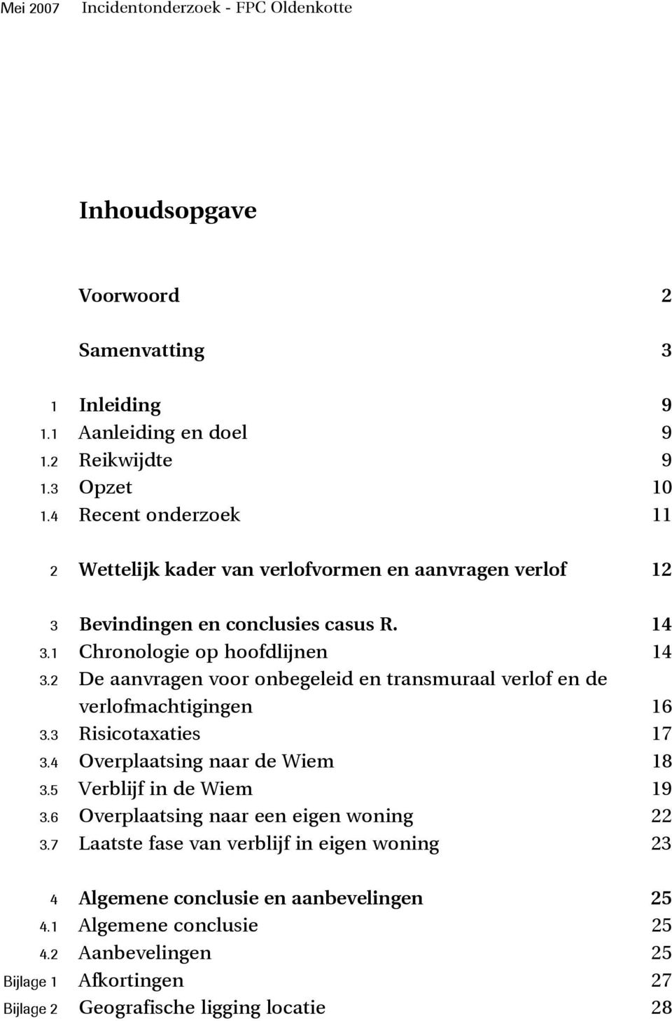 2 De aanvragen voor onbegeleid en transmuraal verlof en de verlofmachtigingen 16 3.3 Risicotaxaties 17 3.4 Overplaatsing naar de Wiem 18 3.5 Verblijf in de Wiem 19 3.