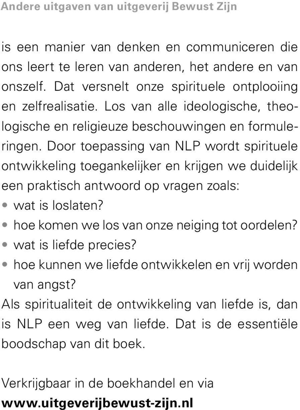 Door toepassing van NLP wordt spirituele ontwikkeling toegankelijker en krijgen we duidelijk een praktisch antwoord op vragen zoals: wat is loslaten?