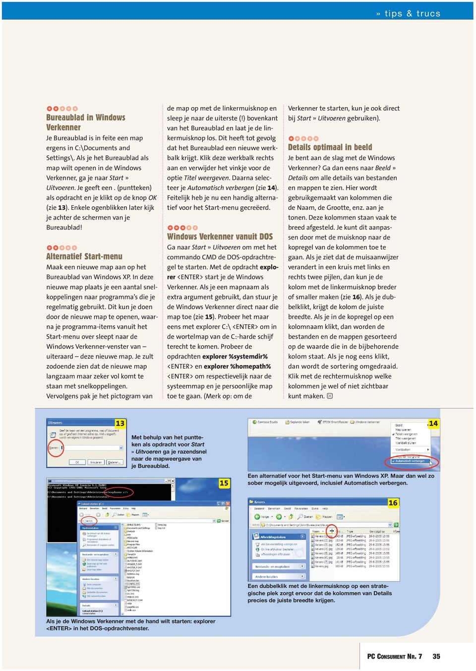 Alternatief Start-menu Maak een nieuwe map aan op het Bureaublad van Windows XP. In deze nieuwe map plaats je een aantal snelkoppelingen naar programma s die je regelmatig gebruikt.