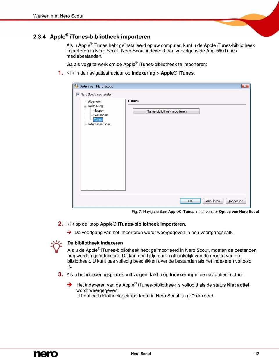 Fig. 7: Navigatie-item Apple itunes in het venster Opties van Nero Scout 2. Klik op de Apple itunes-bibliotheek importeren. De voortgang van het importeren wordt weergegeven in een voortgangsbalk.