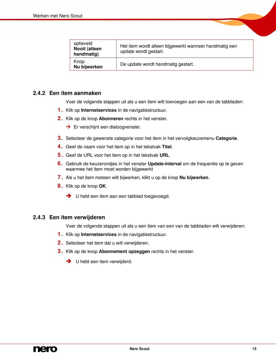 Klik op de Abonneren rechts in het venster. Er verschijnt een dialoogvenster. 3. Selecteer de gewenste categorie voor het item in het vervolgkeuzemenu Categorie. 4.