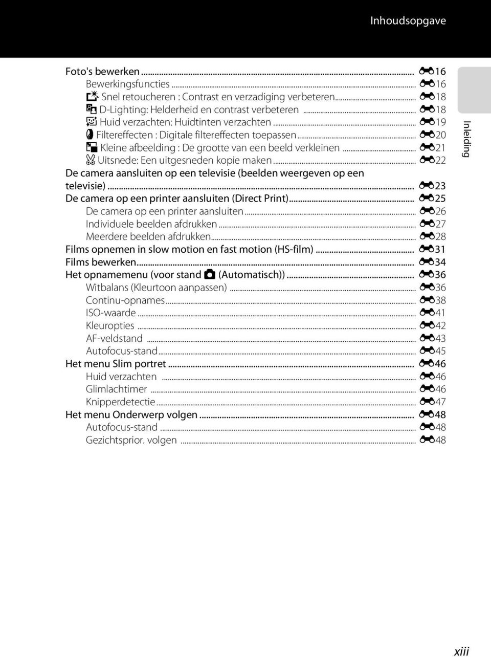 .. E21 a Uitsnede: Een uitgesneden kopie maken... E22 De camera aansluiten op een televisie (beelden weergeven op een televisie)... E23 De camera op een printer aansluiten (Direct Print).