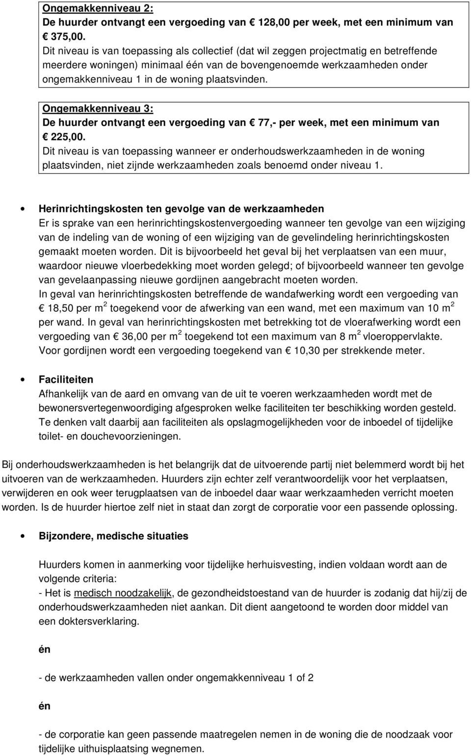 plaatsvinden. Ongemakkenniveau 3: De huurder ontvangt een vergoeding van 77,- per week, met een minimum van 225,00.