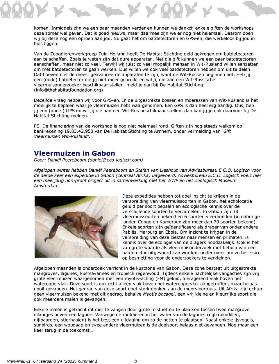 Van de Zoogdierenwerkgroep Zuid-Holland heeft De Habitat Stichting geld gekregen om batdetectoren aan te schaffen. Zoals je weten zijn dat dure apparaten.