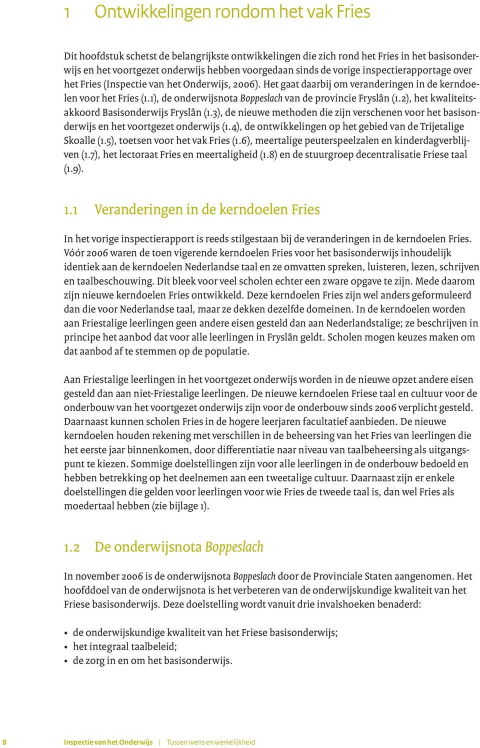 1), de onderwijsnota Boppeslach van de provincie Fryslân (1.2), het kwaliteitsakkoord Basisonderwijs Fryslân (1.