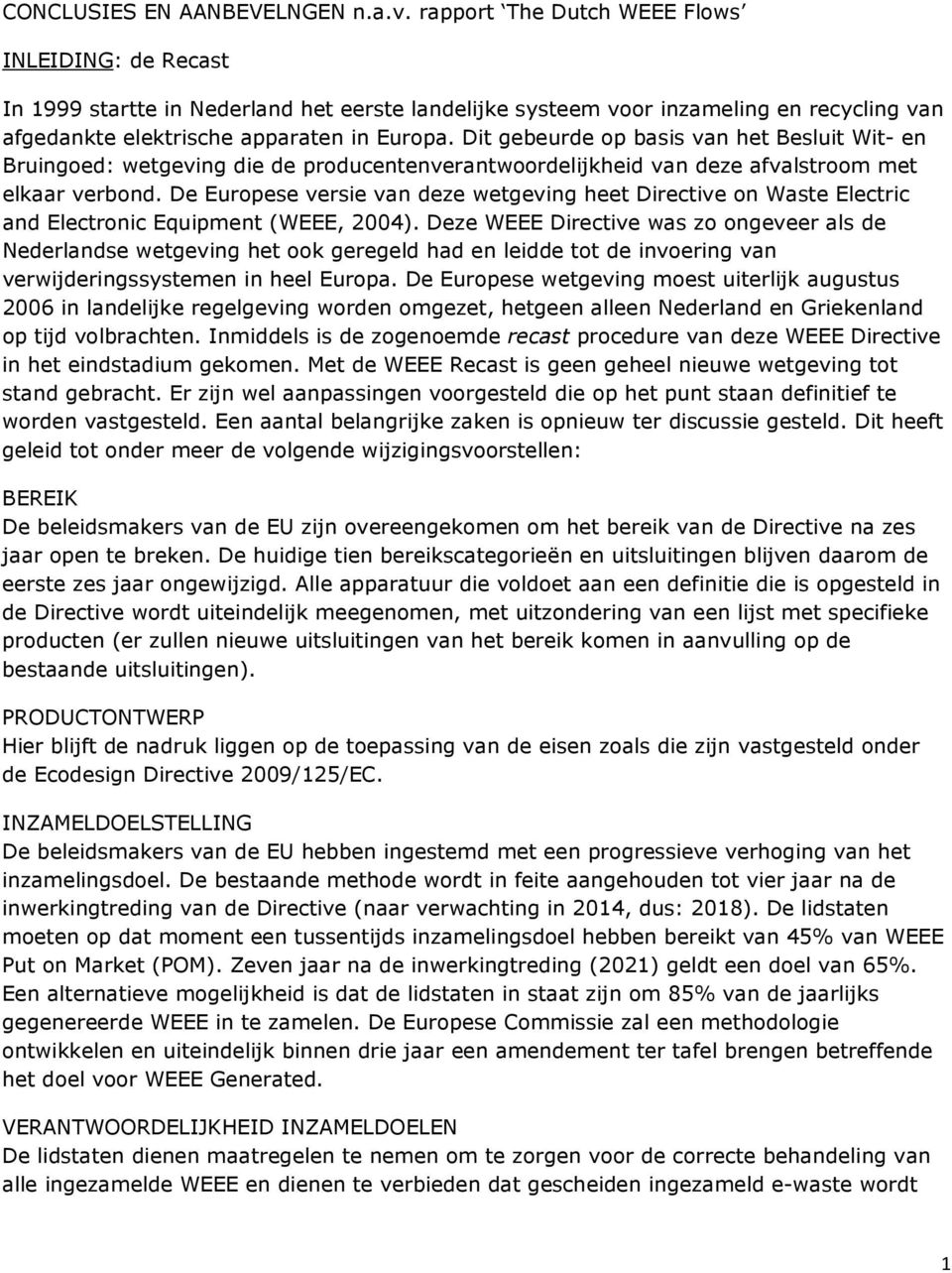 Dit gebeurde op basis van het Besluit Wit- en Bruingoed: wetgeving die de producentenverantwoordelijkheid van deze afvalstroom met elkaar verbond.