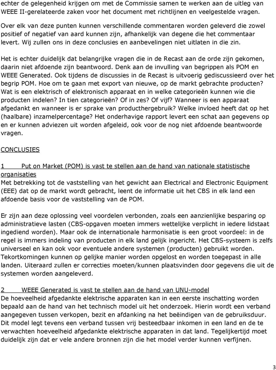 Wij zullen ons in deze conclusies en aanbevelingen niet uitlaten in die zin.