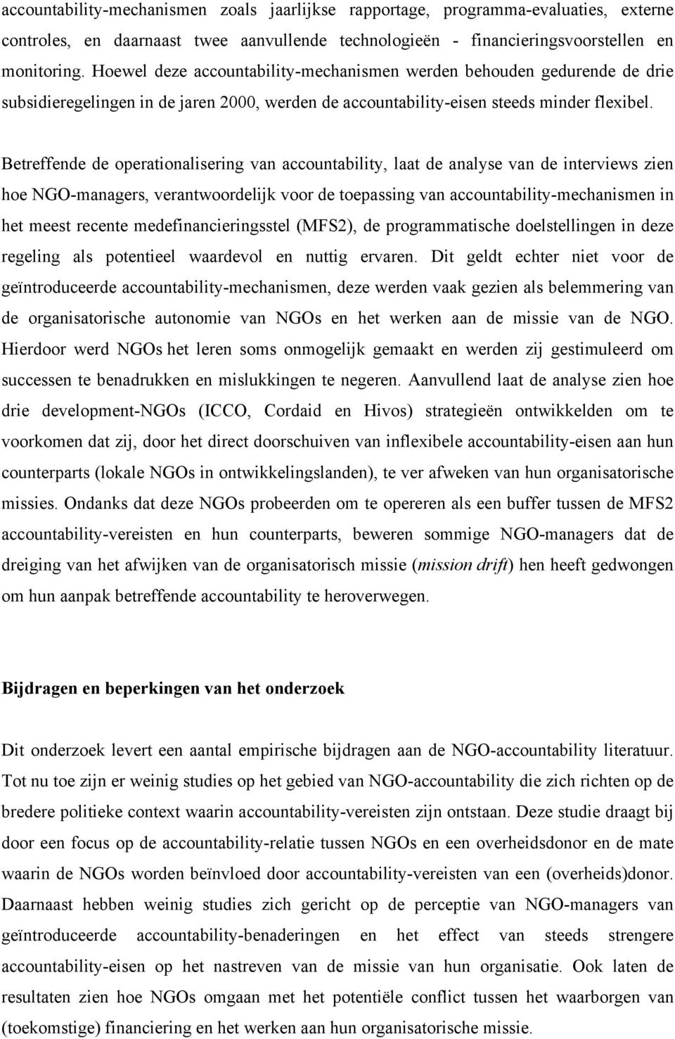 Betreffende de operationalisering van accountability, laat de analyse van de interviews zien hoe NGO-managers, verantwoordelijk voor de toepassing van accountability-mechanismen in het meest recente