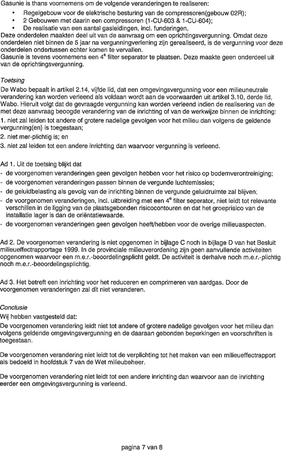 Omdat deze onderdelen niet binnen de 5 jaar na vergunningverlening zijn gerealiseerd, is de vergunning voor deze onderdelen ondertussen echter komen te vervallen.