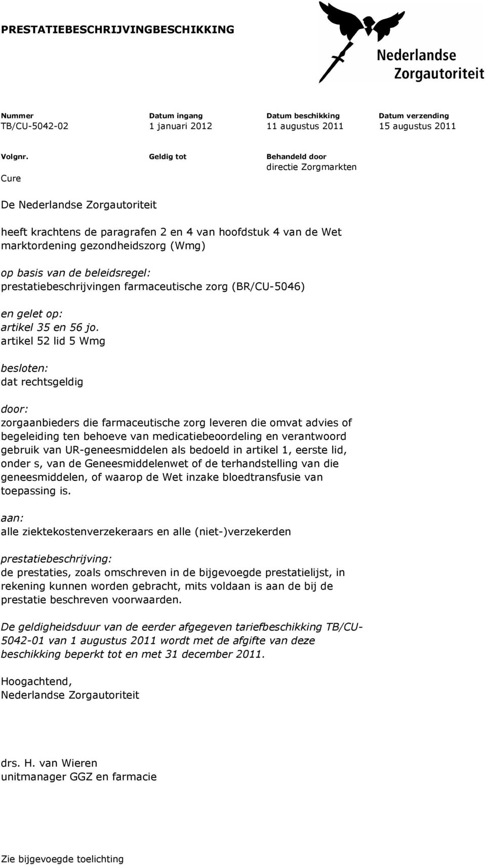 beleidsregel: prestatiebeschrijvingen farmaceutische zorg (BR/CU-5046) en gelet op: artikel 35 en 56 jo.