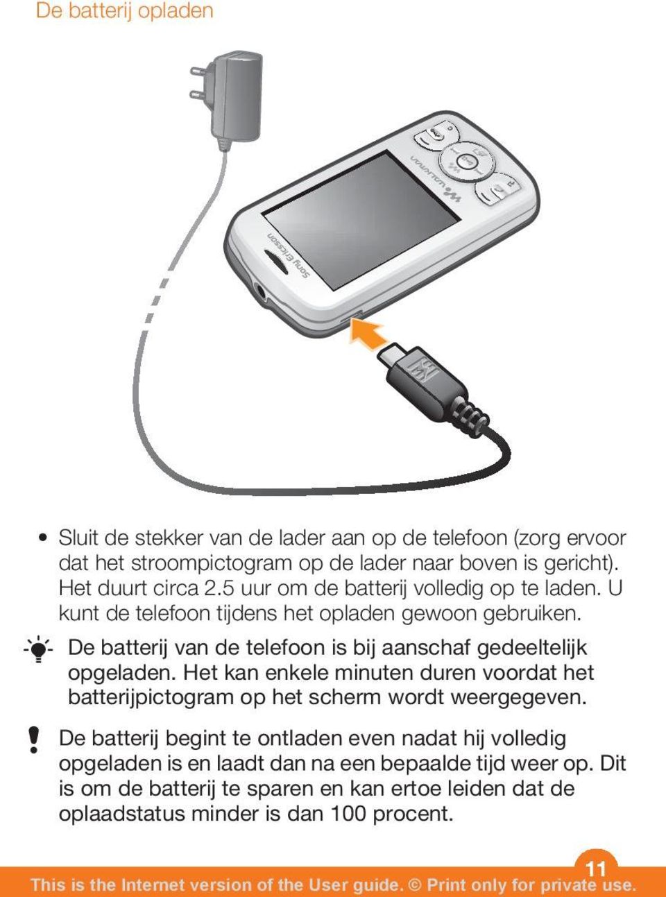 De batterij van de telefoon is bij aanschaf gedeeltelijk opgeladen.