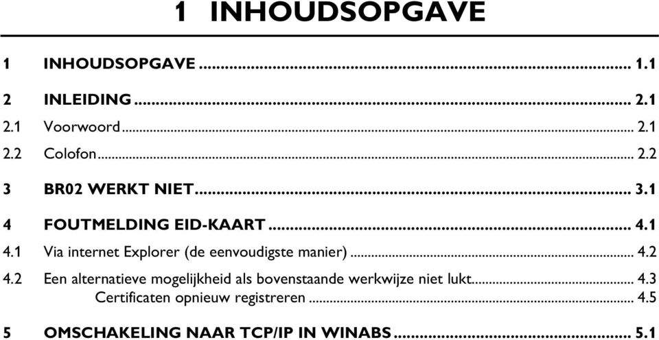 2 Een alternatieve mogelijkheid als bovenstaande werkwijze niet lukt... 4.