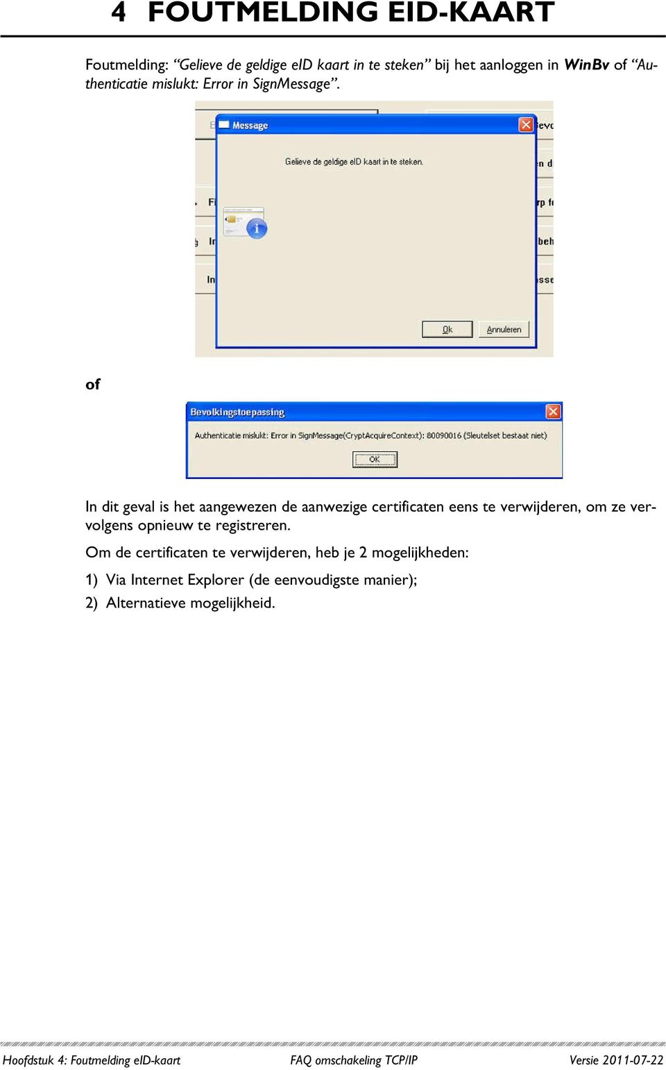 of In dit geval is het aangewezen de aanwezige certificaten eens te verwijderen, om ze vervolgens opnieuw te registreren.