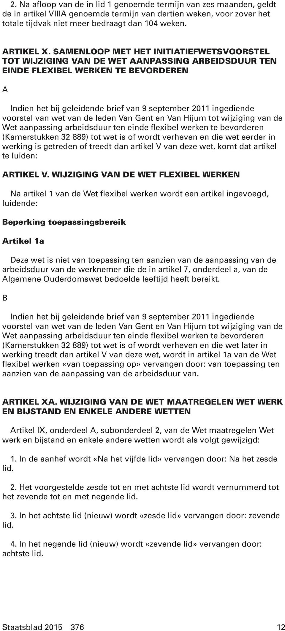 voorstel van wet van de leden Van Gent en Van Hijum tot wijziging van de Wet aanpassing arbeidsduur ten einde flexibel werken te bevorderen (Kamerstukken 32 889) tot wet is of wordt verheven en die