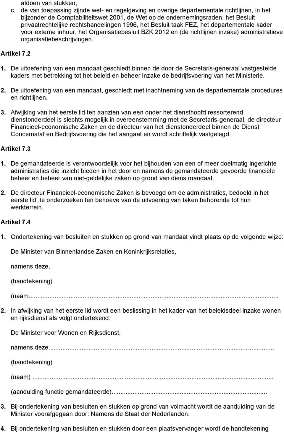 rechtshandelingen 1996, het Besluit taak FEZ, het departementale kader voor externe inhuur, het Organisatiebesluit BZK 2012 en (de richtlijnen inzake) administratieve organisatiebeschrijvingen.