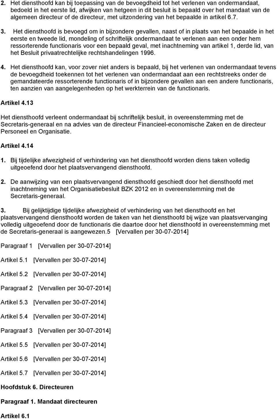 Het diensthoofd is bevoegd om in bijzondere gevallen, naast of in plaats van het bepaalde in het eerste en tweede lid, mondeling of schriftelijk ondermandaat te verlenen aan een onder hem