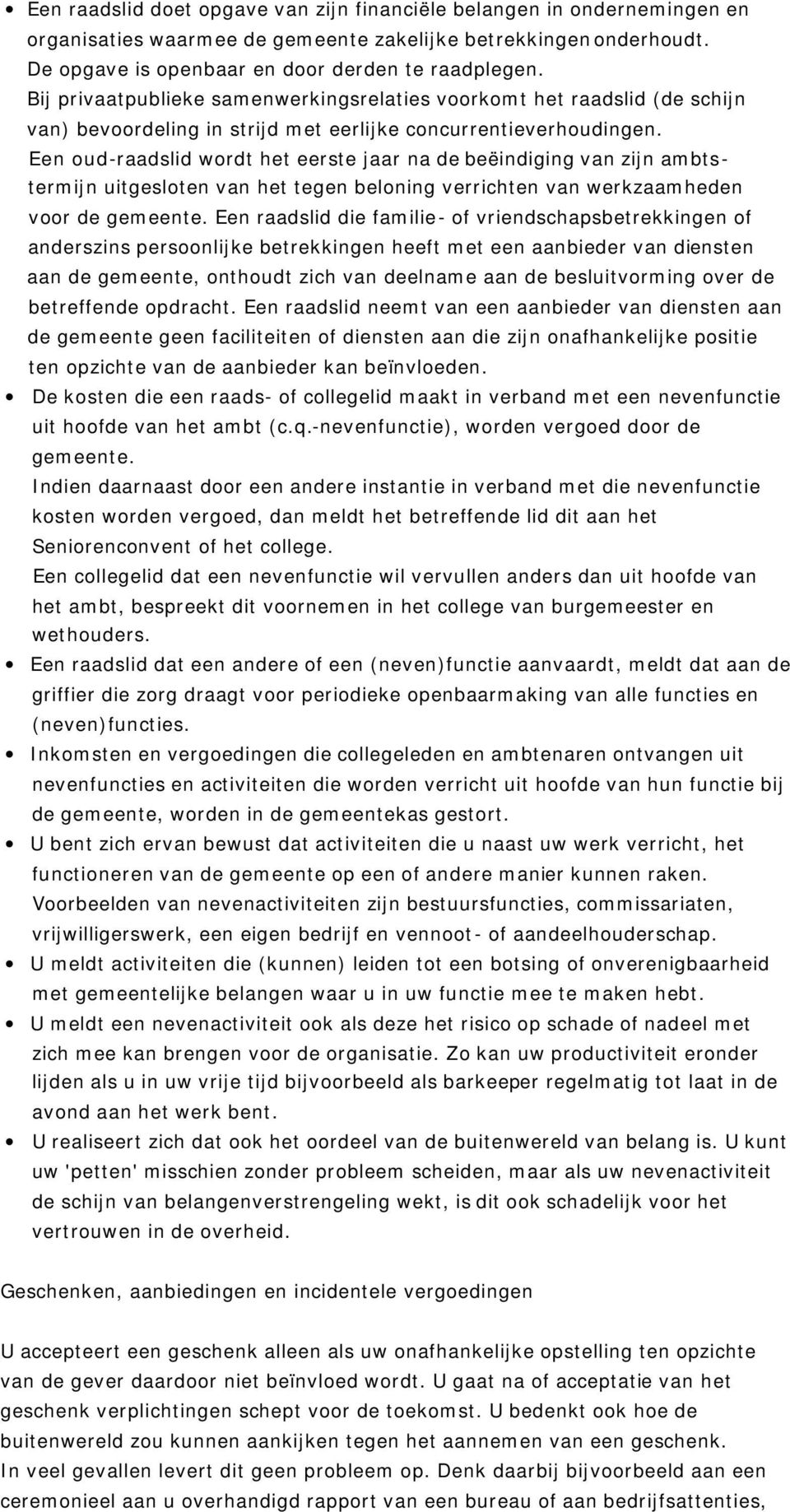 Een oud-raadslid wordt het eerste jaar na de beëindiging van zijn ambtstermijn uitgesloten van het tegen beloning verrichten van werkzaamheden voor de gemeente.