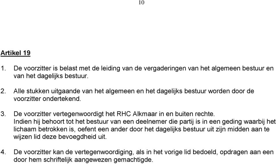 De voorzitter vertegenwoordigt het RHC Alkmaar in en buiten rechte.
